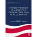 Controversies in American Federalism and Public Policy