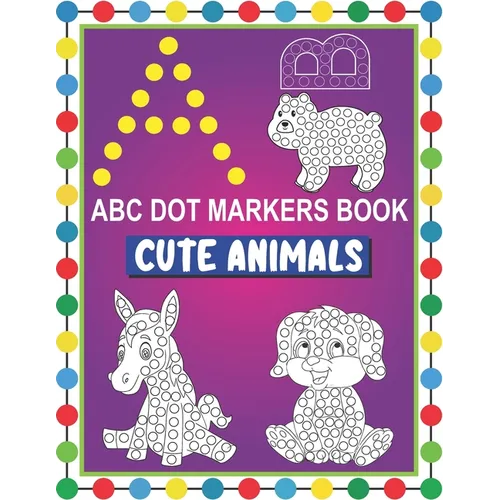 ABC Dot Markers Book Cute Animals: Easy and Fun Learning Dot Markers Alphabet and Cute Animals Coloring Activity BookDo a dot page a dayCute USA Art P