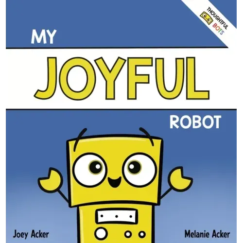 My Joyful Robot: A Children's Social Emotional Book About Positivity and Finding Joy