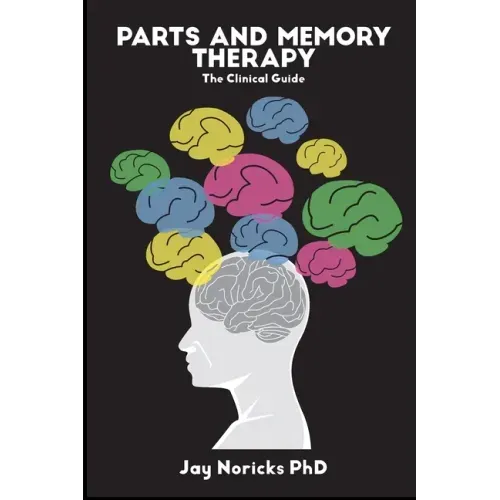 Parts and Memory Therapy: The Clinical Guide