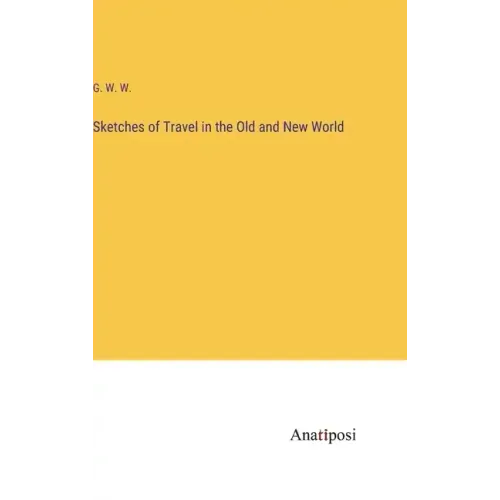 Sketches of Travel in the Old and New World