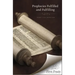 Prophecies Fulfilled and Fulfilling: Lectures on Prophecy