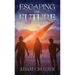 Escaping The Future: A Middle Grade Time Travel Adventure