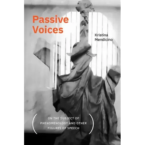 Passive Voices (On the Subject of Phenomenology and Other Figures of Speech)
