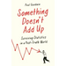 Something Doesn't Add Up: Surviving Statistics in a Number-Mad World