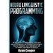 Neuro Linguistic Programming: Neuro Linguistic Programming Strategies And NLP Techniques For Personal Development, Positive Thoughts, Self Confidenc