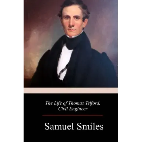 The Life of Thomas Telford, Civil Engineer