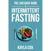The Laid Back Guide To Intermittent Fasting: How I Lost Over 80 Pounds and Kept It Off Eating Whatever I Wanted