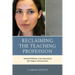 Reclaiming the Teaching Profession: Transforming the Dialogue on Public Education