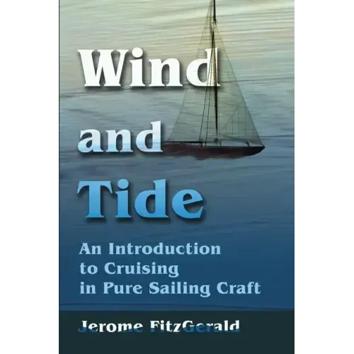 Wind and Tide: An Introduction to Cruising in Pure Sailing Craft