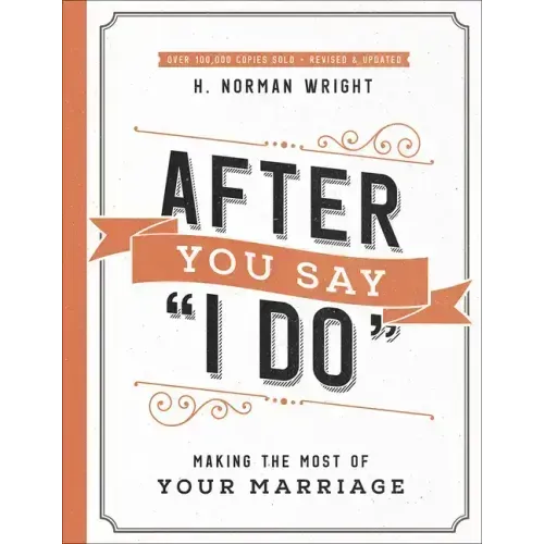 After You Say I Do: Making the Most of Your Marriage