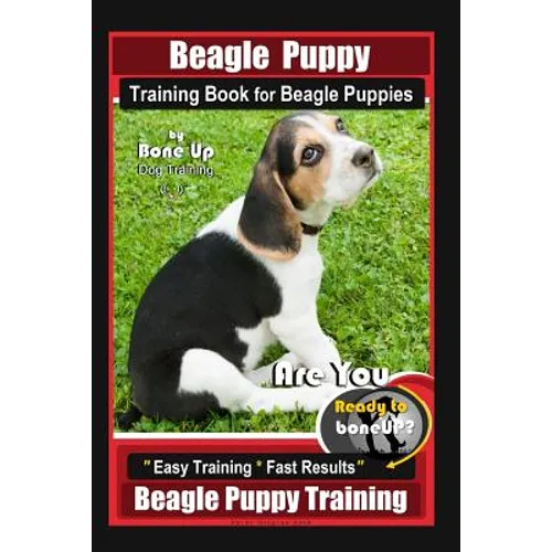 Beagle Puppy Training Book for Beagle Puppies By BoneUP DOG Training: Are You Ready to Bone up? Easy Training * Fast Results Beagle Puppy Training