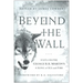 Beyond the Wall: Exploring George R. R. Martin's a Song of Ice and Fire