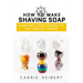 How to Make Shaving Soap: Charting Your Course to the Land of Lather