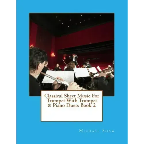Classical Sheet Music For Trumpet With Trumpet & Piano Duets Book 2: Ten Easy Classical Sheet Music Pieces For Solo Trumpet & Trumpet/Piano Duets
