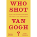 Who Shot Van Gogh?: Facts and Counterfacts about the World's Most Famous Artist