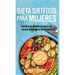 Dieta Sirtfood para mujeres: Planifica tu pérdida de peso con recetas activadoras de Sirtuina