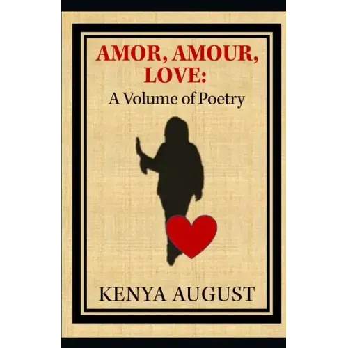 Amor, Amour, Love: A Volume of Poetry