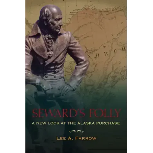 Seward's Folly: A New Look at the Alaska Purchase