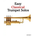 Easy Classical Trumpet Solos: Featuring Music of Bach, Brahms, Pachelbel, Handel and Other Composers