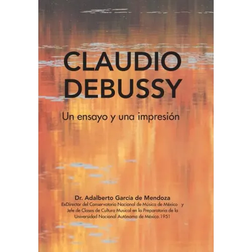 Claudio Debussy: Un Ensayo Y Una Impresión