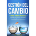 Gestión del cambio para principiantes: Entender los procesos de cambio y desarrollarlos de manera activa