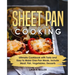 Sheet Pan Cooking: Ultimate Cookbook with Tasty and Easy to Make One-Pan Meals, Include Meat, Fish, Vegetables, Desserts