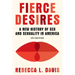Fierce Desires: A New History of Sex and Sexuality in America