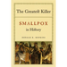 The Greatest Killer: Smallpox in History