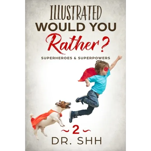 Illustrated Would You Rather? Superheroes & Superpowers: Jokes and Game Book for Children Age 5-11