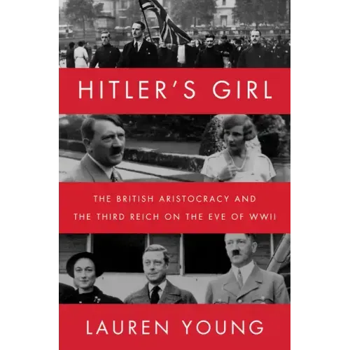 Hitler's Girl: The British Aristocracy and the Third Reich on the Eve of WWII