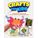 Crafts For Kids: Amazingly Fun And Creative Craft Projects Using Simple Materials!