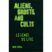 Aliens, Ghosts, and Cults: Legends We Live