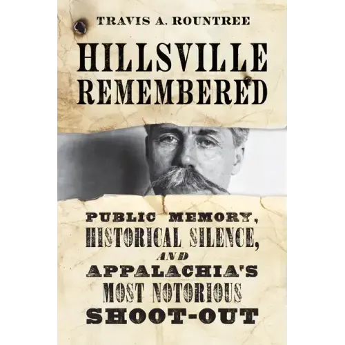 Hillsville Remembered: Public Memory, Historical Silence, and Appalachia's Most Notorious Shoot-Out
