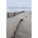 And the Time Is: Poems, 1958-2013
