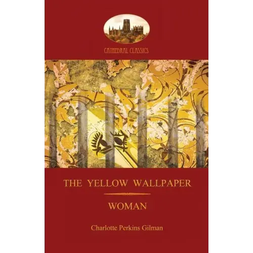 'the Yellow Wallpaper'; With 'woman', Gilman's Acclaimed Feminist Poetry (Aziloth Books)