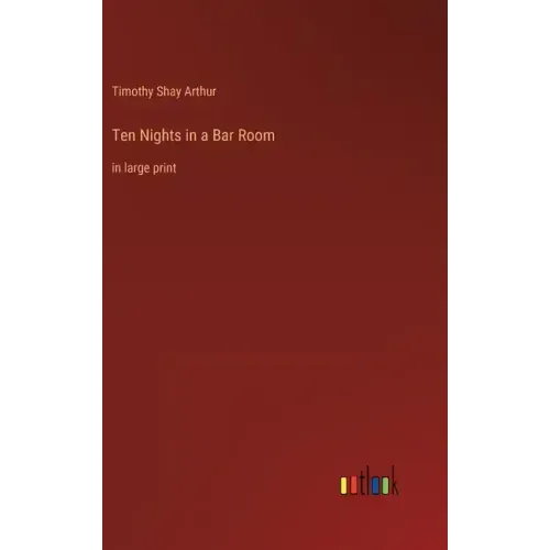 Ten Nights in a Bar Room: in large print
