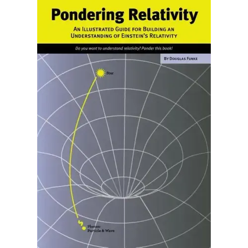 Pondering Relativity: An Illustrated Guide for Building an Understanding of Einstein's Relativity