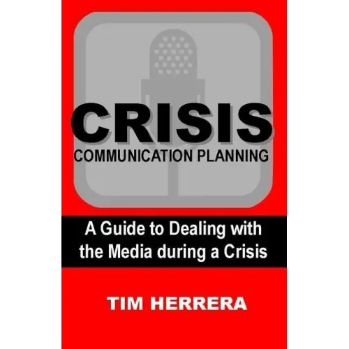 Crisis Communication Planning: A Guide to Dealing with the Media During a Crisis