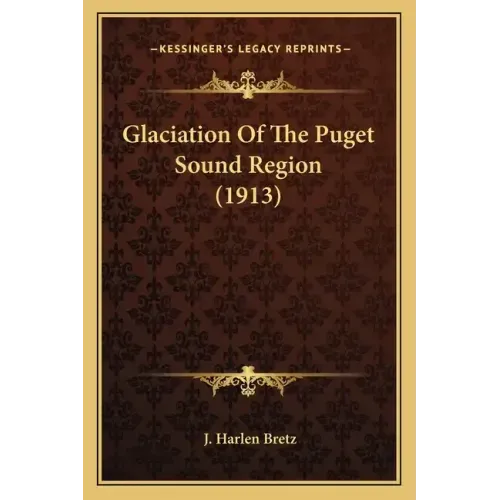 Glaciation of the Puget Sound Region (1913)