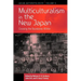 Multiculturalism in the New Japan: Crossing the Boundaries Within