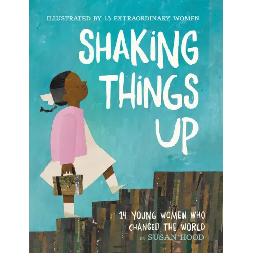 Shaking Things Up: 14 Young Women Who Changed the World