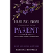 Healing From The Loss Of A Parent: Helping Yourself Heal When A Parent Dies. Adult Grief: How To Heal And Find Stenght After Losing A Beloved Parent.