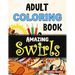 Flowers and Swirls Coloring Book for Adults: Adult Coloring Book for Relaxation and Stress Relief