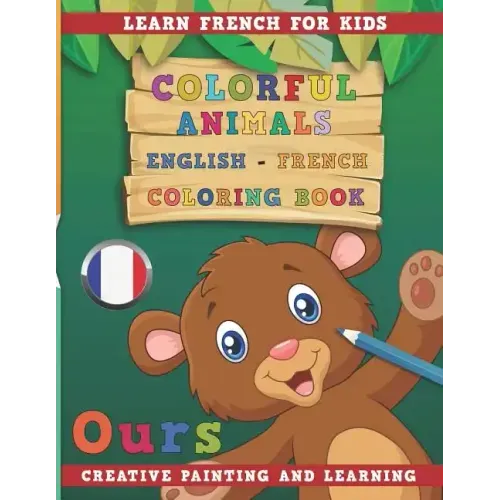 Colorful Animals English - French Coloring Book. Learn French for Kids. Creative Painting and Learning.