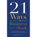 21 Ways to Build Your Business with a Book: Secrets to Dramatically Grow Your Income, Credibility, and Celebrity-Power by Being an Author