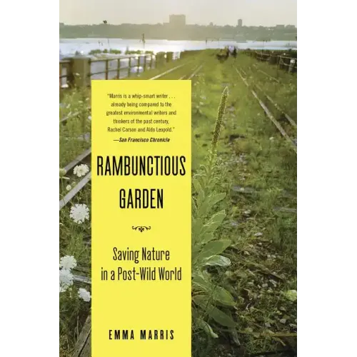 Rambunctious Garden: Saving Nature in a Post-Wild World