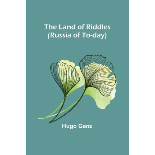 The Land of Riddles (Russia of To-day)