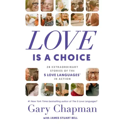 Love Is a Choice: 28 Extraordinary Stories of the 5 Love Languages(r) in Action