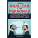 Cómo analizar a las personas: Descubre el código encubierto para la manipulación prohibida, y el control mental mediante la persuasión subliminal, l